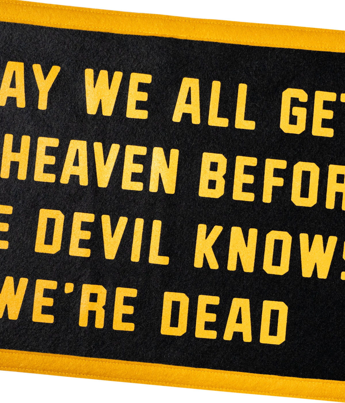 May We All Get To Heaven Before The Devil Knows We're Dead Camp Flag • Turnpike Troubadours x Oxford Pennant