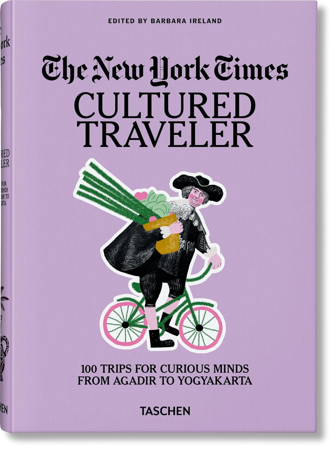 The New York Times. Cultured Traveler. 100 Trips for Curious Minds  from Agadir to Yogyakarta