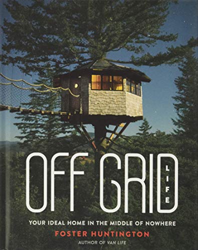 Off Grid Life: Your Ideal Home in the Middle of Nowhere Hardcover