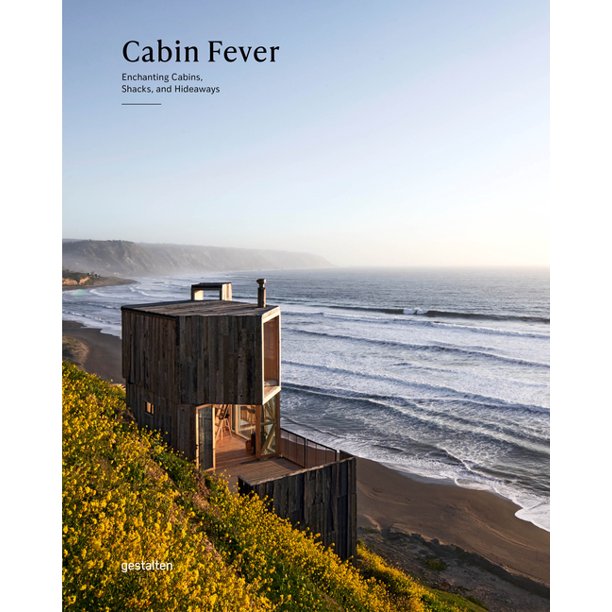 Cabin Fever: Enchanting Cabins, Shacks, and Hideaways